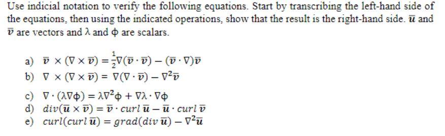 Use indicial notation to verify the following equations. Start by transcribing the left-hand side of the equations, then usin