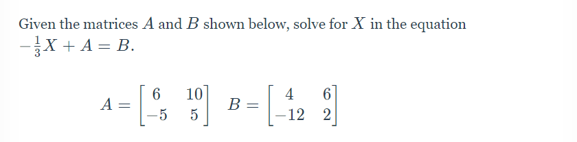 Solved Given the matrices A and B shown below, solve for X | Chegg.com