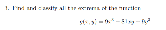 Solved Find and classify all the extrema of the function | Chegg.com