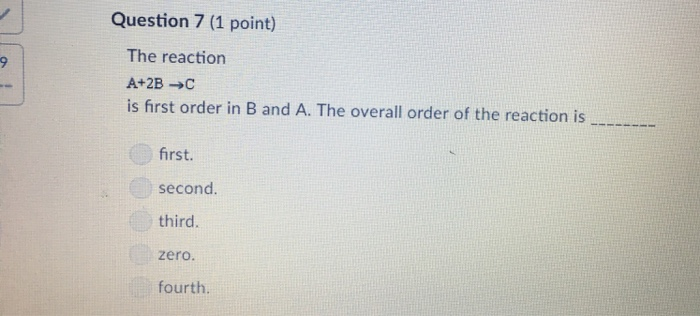Solved Question 7 (1 point) The reaction A+2B C is first | Chegg.com