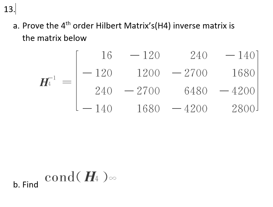 a. Prove the 4th order Hilbert Matrix's (H4) inverse