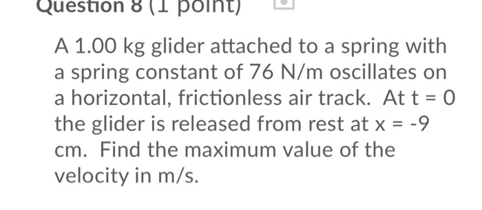 Solved Question 8(I point) A 1.00 kg glider attached to a | Chegg.com