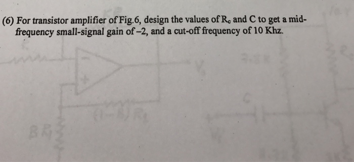 Solved (6) For transistor amplifier ofFig.6, design the | Chegg.com