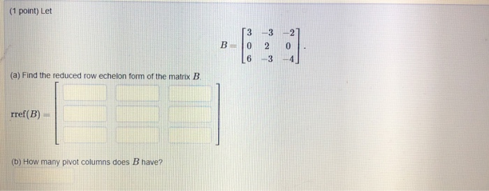 Solved (1 point) Let 3 -3 2 6 34 (a) Find the reduced row | Chegg.com