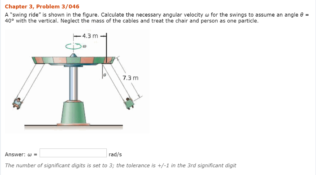Solved Chapter 3, Problem 3/046 A "swing ride" is shown in