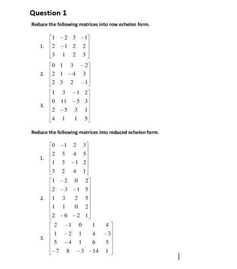 Solved Question 1 Reduce the following matrices into row | Chegg.com