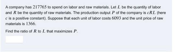 Solved A company has 217765 to spend on labor and raw | Chegg.com