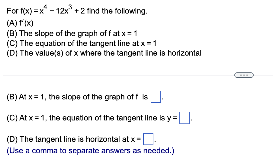 Solved For f(x)=x4−12x3+2 find the following. (A) f′(x) (B)
