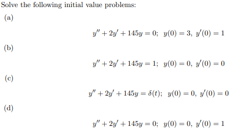 Solve the following initial value problems: (a) \[ y^{\prime \prime}+2 y^{\prime}+145 y=0 ; \quad y(0)=3, y^{\prime}(0)=1 \]