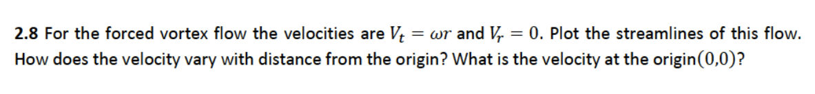 Solved 2.8 For the forced vortex flow the velocities are | Chegg.com