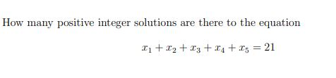 Solved How many positive integer solutions are there to the | Chegg.com