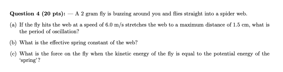 Solved Question 4 (20 pts): A 2 gram fly is buzzing around | Chegg.com