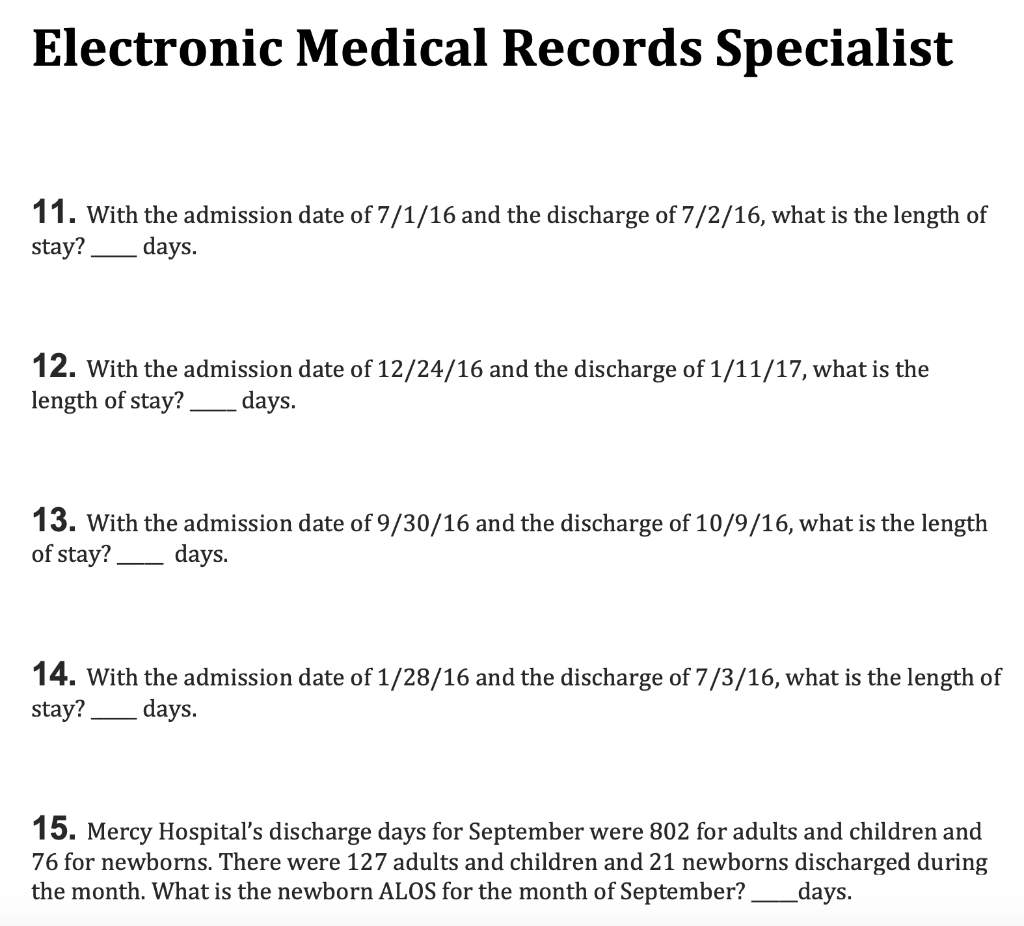 Electronic Medical Records Specialist 11. With the admission date of 7/1/16 and the discharge of 7/2/16, what is the length o