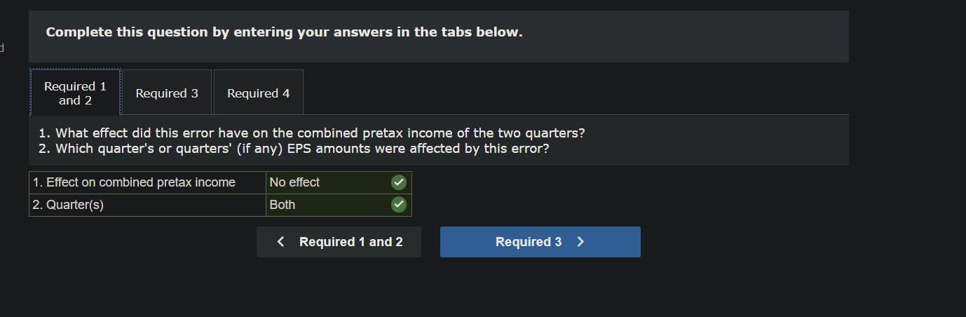 Complete this question by entering your answers in the tabs below.
1. What effect did this error have on the combined pretax 
