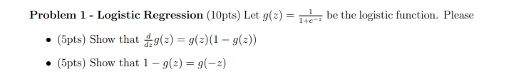 Solved be the logistic function. Please 1+e- Problem 1 - | Chegg.com