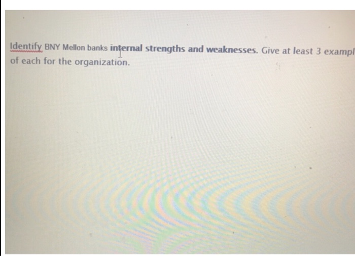 Solved Identify BNY Mellon banks internal strengths and