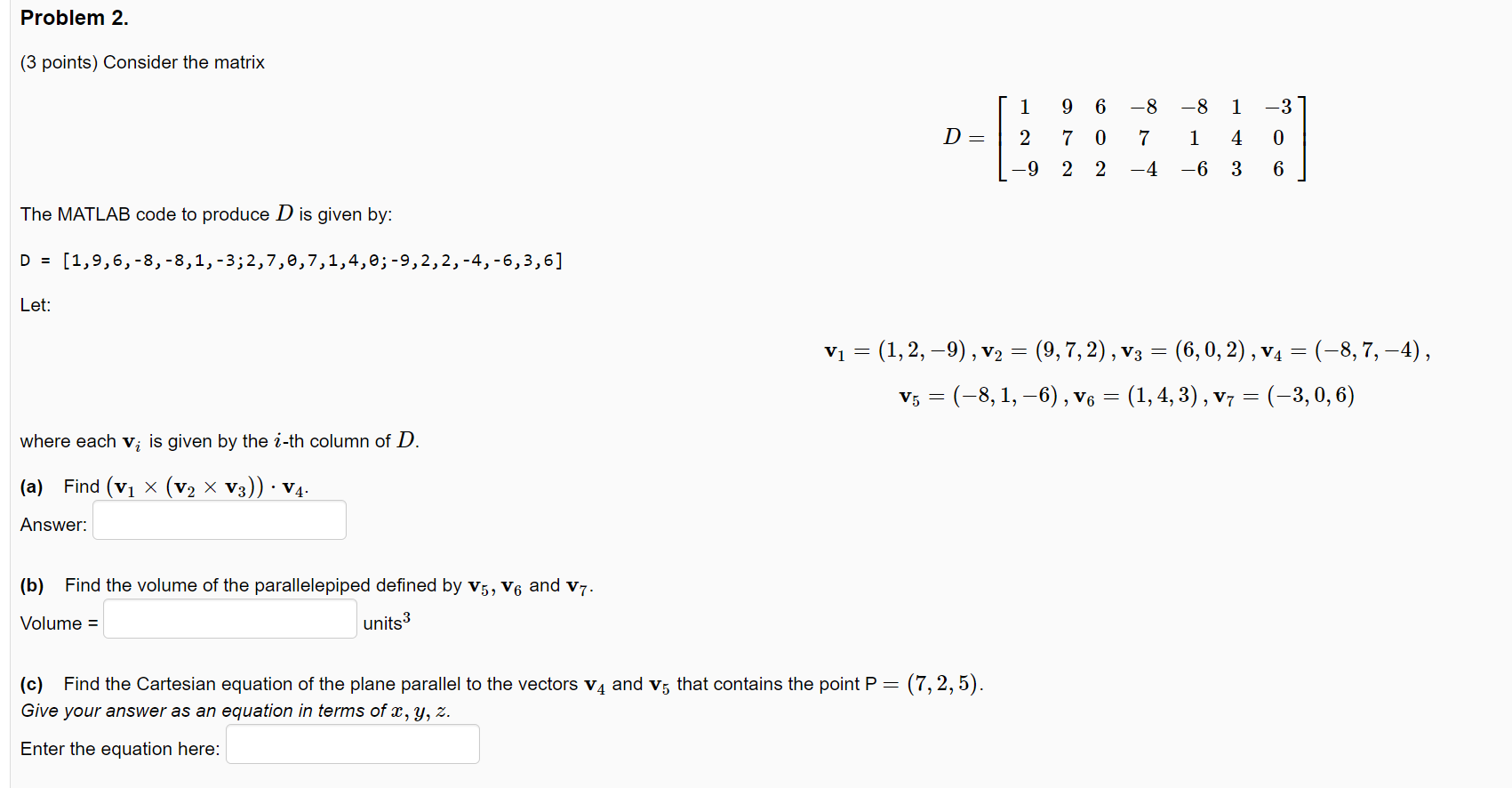 Problem 2.
(3 points) Consider the matrix
The MATLAB code to produce D is given by:
D = [1,9,6,-8,-8,1, -3; 2,7, 0, 7, 1,4,0;