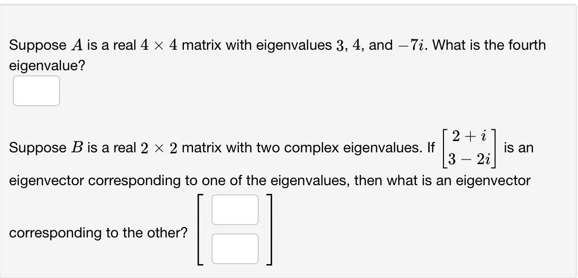 Solved Suppose A is a real 4×4 matrix with eigenvalues 3,4 ,