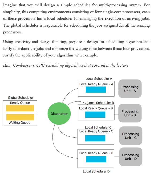 Imagine that you will design a simple scheduler for multi-processing system. For simplicity, this computing environments cons