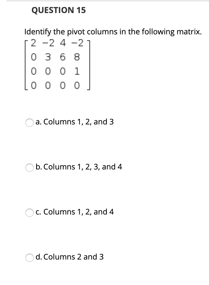 Solved QUESTION 15 Identify the pivot columns in the