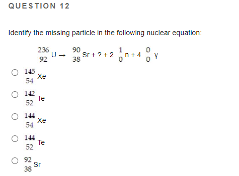 Solved QUESTION 12 0 Identify The Missing Particle In The | Chegg.com