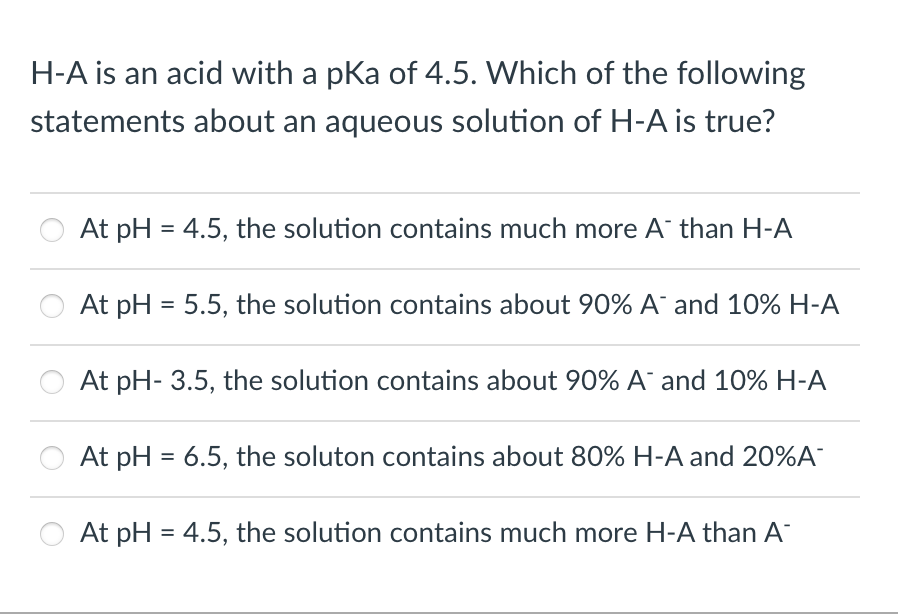 Solved H-A is an acid with a pKa of 4.5. Which of the | Chegg.com