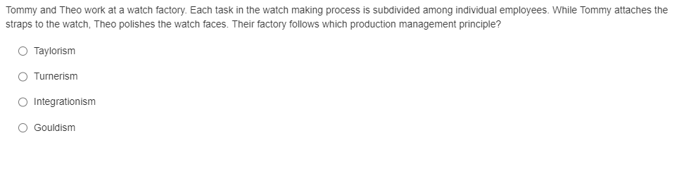 Tommy and Theo work at a watch factory. Each task in the watch making process is subdivided among individual employees. While