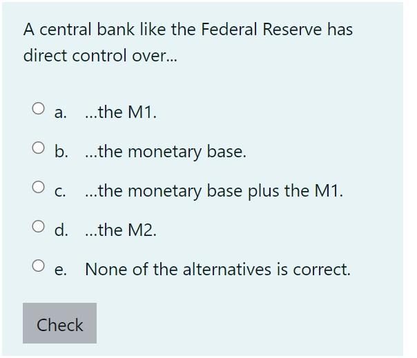 Solved A Central Bank Like The Federal Reserve Has Direct | Chegg.com