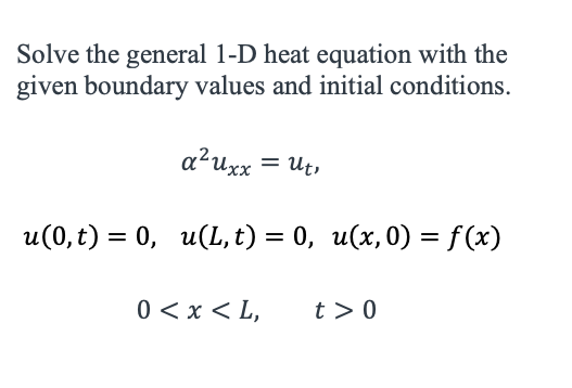 Solved Solve The General 1-D Heat Equation With The Given | Chegg.com