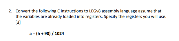 Solved 2. Convert the following C instructions to LEGV8 | Chegg.com