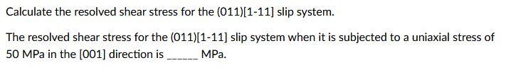 Solved Calculate the resolved shear stress for the | Chegg.com