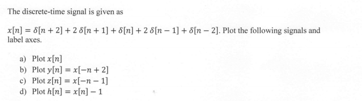 Solved The Discrete-time Signal Is Given As X[n] = 8[n + 2] 