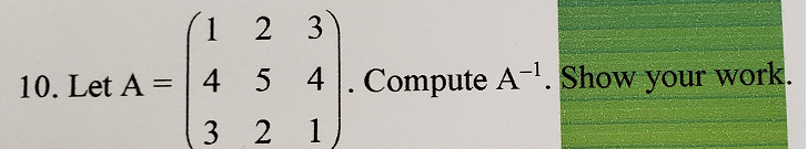 Solved be (1 2 3) 10. Let A = 1 4 5 4. Compute A-1. Show | Chegg.com