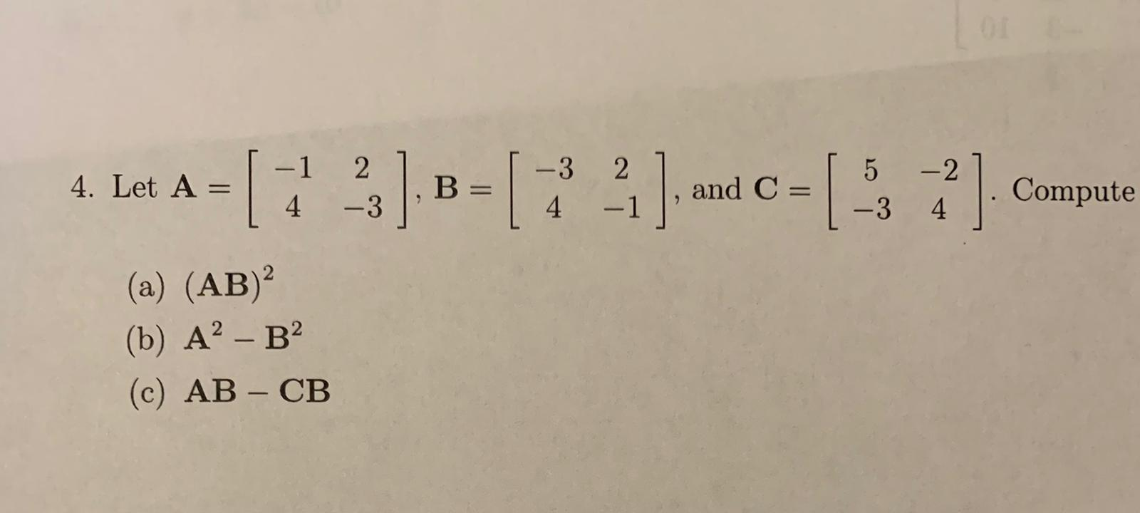 Solved 4. Let A = - 2 4 -3 B= -3 2 4 21] And C= := 5 -2 -3 4 | Chegg.com