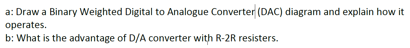 Solved a: Draw a Binary Weighted Digital to Analogue | Chegg.com