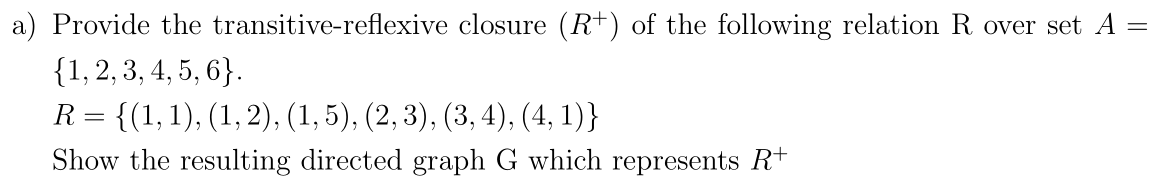 Solved a) Provide the transitive-reflexive closure (R+)of | Chegg.com