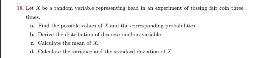 Solved 16. Let X be a random variable representing head in | Chegg.com
