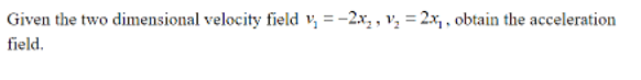 Given the two dimensional velocity field \( v_{1}=-2 x_{2}, v_{2}=2 x_{1} \), obtain the acceleration field.