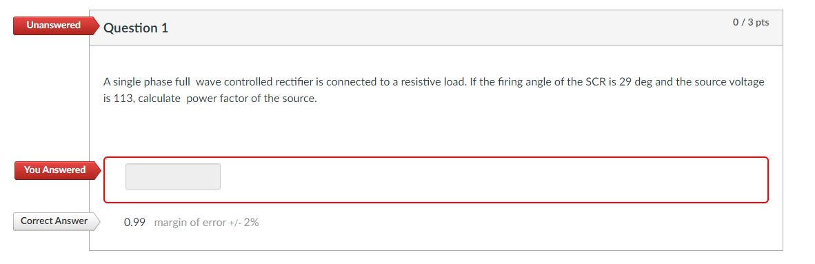 single phase full wave controlled rectifier is connected to a resistive load. If the firing angle of the SCR is 29 deg and th