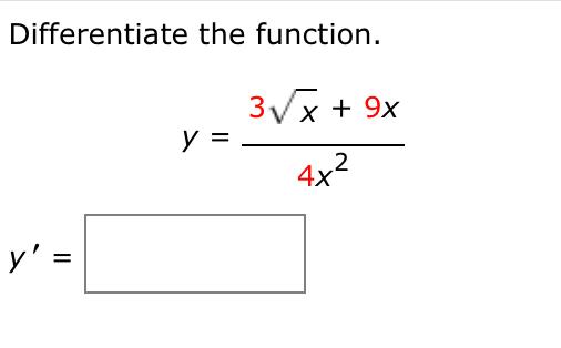 Differentiate the function. \[ y=\frac{3 \sqrt{x}+9 x}{4 x^{2}} \]