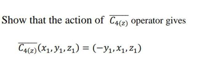 Solved Show that the action of C4(z) operator gives | Chegg.com