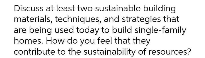 Solved Discuss At Least Two Sustainable Building Materials, | Chegg.com