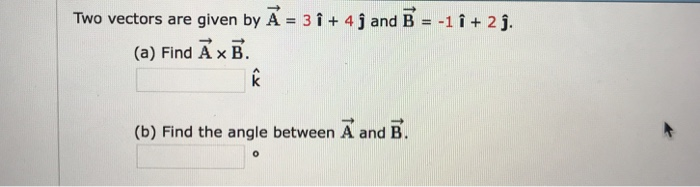 Solved Two Vectors Are Given By A 3 I + 4 J And B -1+2j. (a) | Chegg.com