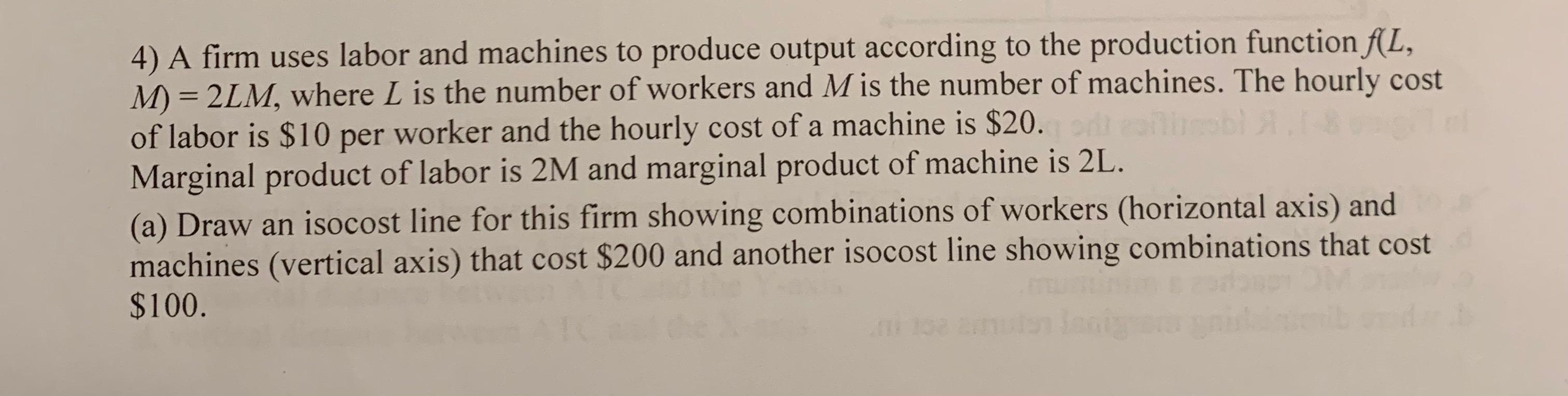 Solved = a 4) A firm uses labor and machines to produce | Chegg.com