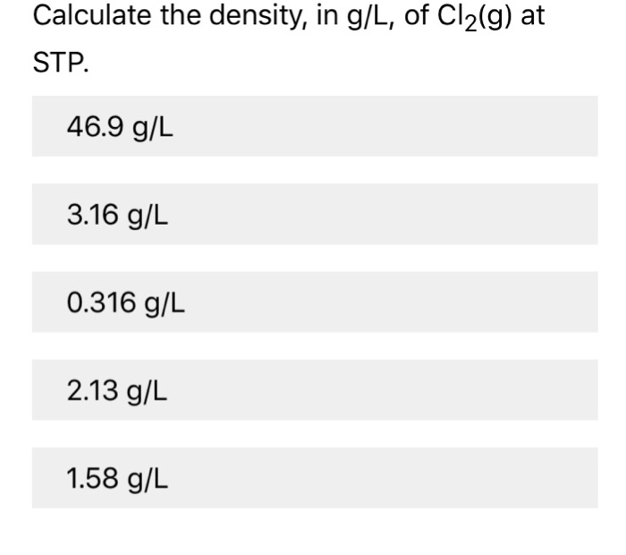 Solved Calculate the density, in g/L, of Cl_2(g) at STP. | Chegg.com