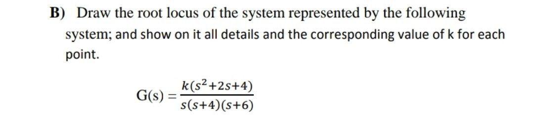 Solved B) Draw the root locus of the system represented by | Chegg.com