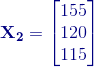 {\color{DarkBlue} \mathbf{X_2=\begin{bmatrix} 155\\ 120\\ 115 \end{bmatrix}}}