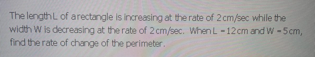 Solved The length L of a rectangle is increasing at the rate | Chegg.com