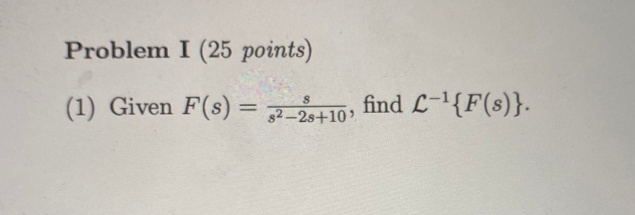 Solved Problem I (25 points) (1) Given F(s) = 32–2:+10, find | Chegg.com