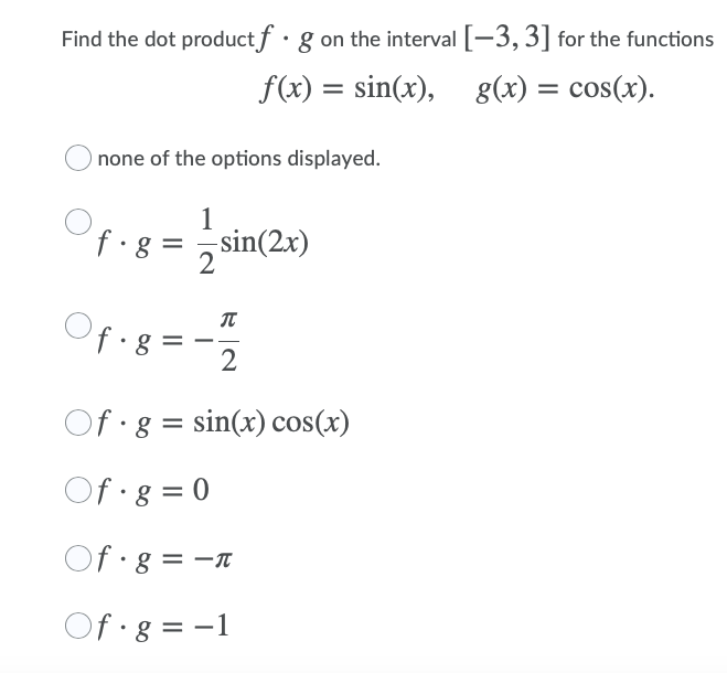 Solved Find the dot product fºg on the interval [3,3] for